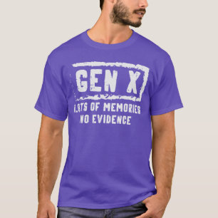Gen X Lots of Memories No Evidence Funny Saying Me T-Shirt