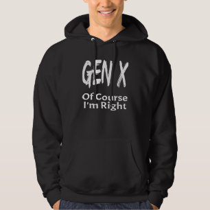 Gen X Of Course I'm Right Generation X Saying Humo Hoodie