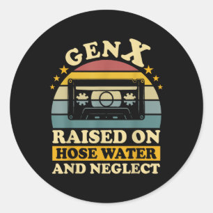 Gen X Raised On Hose Water And Neglect Humour X Ge Classic Round Sticker
