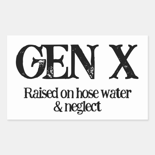 Gen X-Raised on Hose Water and Neglect-Sticker Sticker (Front)