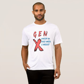 Gen X Raised On Hose Water And Neglect T-Shirt