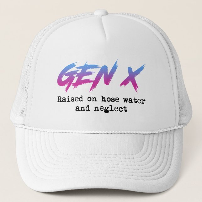 Gen X: Raised On Hose Water And Neglect Trucker Hat (Front)
