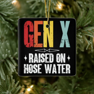 Gen X Raised On Hose Water, Generation X Retro Ceramic Ornament