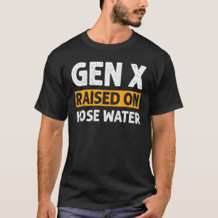 Gen X Raised On Hose Water Humor Generation X_2 T-Shirt