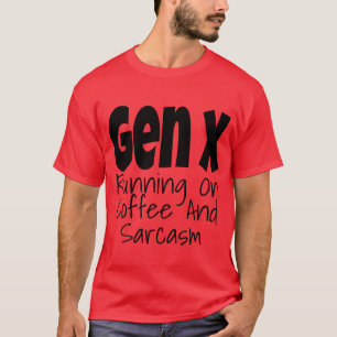 Gen X Running On Coffee And Sarcasm Generation X f T-Shirt