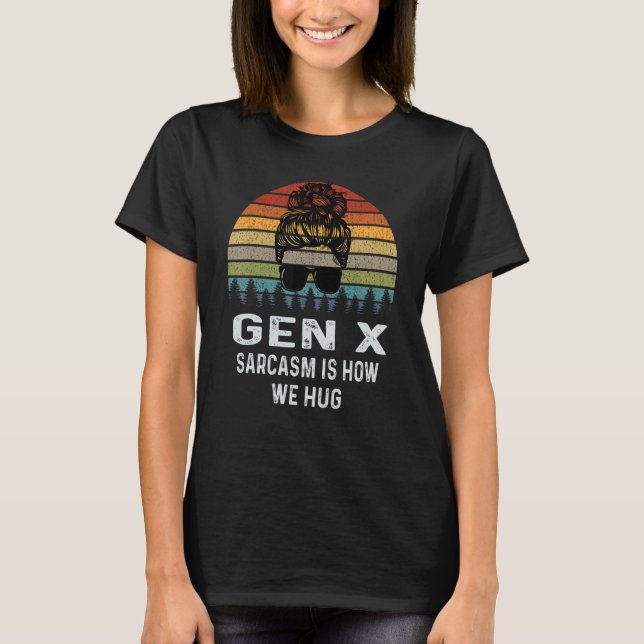 Gen X Sarcasm Is How We Hug Retro Sarcastic T-Shirt (Front)