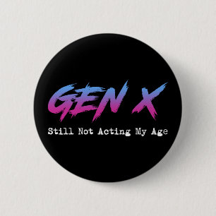 Gen X - Still Not Acting My Age 2 Inch Round Button