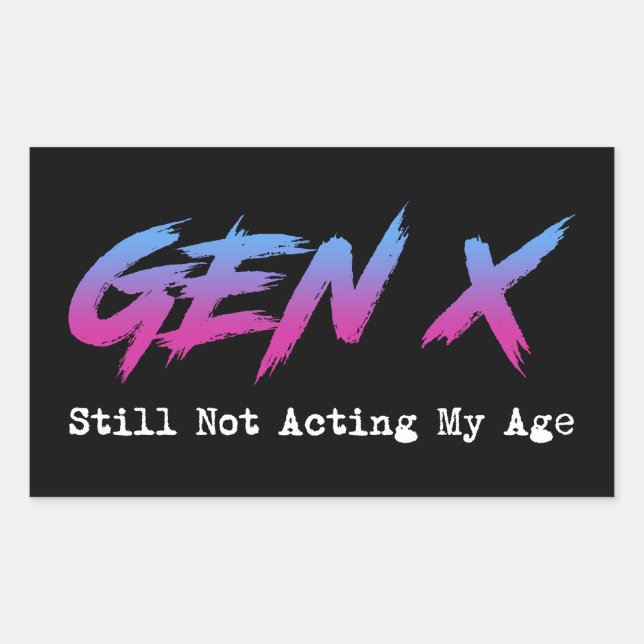 Gen X - Still Not Acting My Age Sticker (Front)