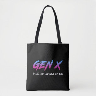 Gen X - Still Not Acting My Age Tote Bag