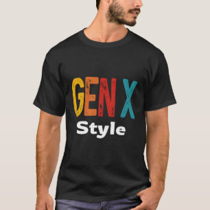 Gen X Style Humour Saying Sarcasm Generation X T-Shirt