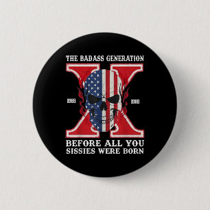 Gen X The Bad Generation Before All You Sissies We 2 Inch Round Button