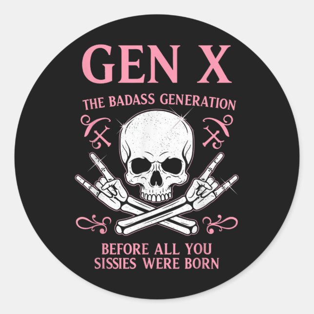 Gen X The Bad Generation Before All You Sissies We Classic Round Sticker (Front)