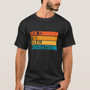 Gen X The Feral Generation X T-Shirt