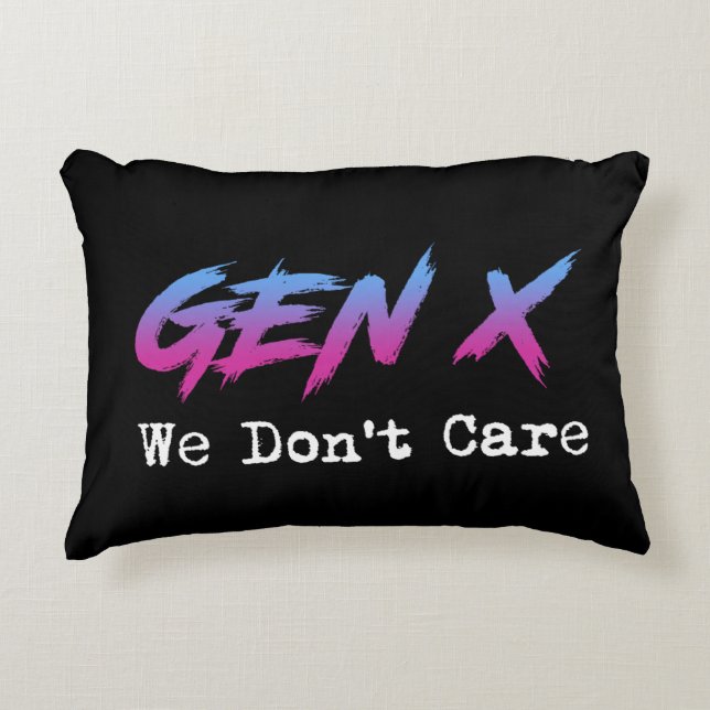 Gen X - We Don't Care Accent Pillow (Front)