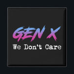 Gen X - We Don't Care Magnet<br><div class="desc">Gen X - We Don't Care. This funny retro Gen X accessory is a great gift for a Generation X woman, man, husband, wife, boyfriend, girlfriend, father, mother, dad or mom who grew up in the 1970s, 1980s or 1990s. This vintage design is perfect for Gen Xers who remember the...</div>