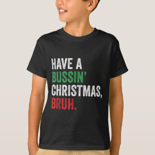Gen Z Slang Funny Xmas Have A Bussin Christmas Bru T-Shirt