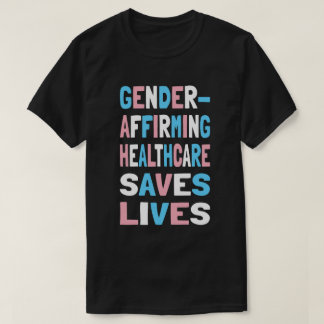 Gender Affirming Healthcare Saves Lives Trans Ally T-Shirt