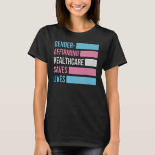 Gender Affirming Healthcare Saves Lives Transgener T-Shirt