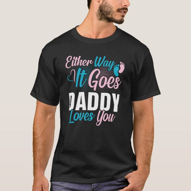 Gender Announcement Either Way it Goes Daddy Loves T-Shirt (Front)