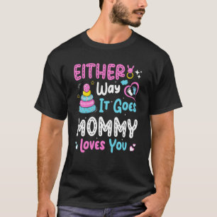 Gender Announcement Either Way it Goes Mommy Loves T-Shirt