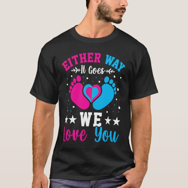Gender Announcement  Either Way it Goes We Love yo T-Shirt (Front)