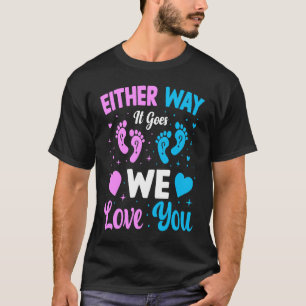 Gender Announcement  Either Way it Goes We Love yo T-Shirt