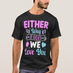 Gender Announcement  Either Way it Goes We Love yo T-Shirt