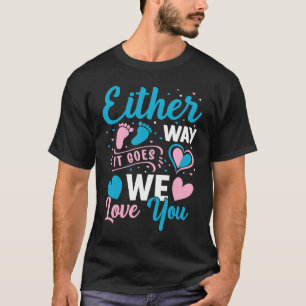 Gender Announcement  Either Way it Goes We Love yo T-Shirt