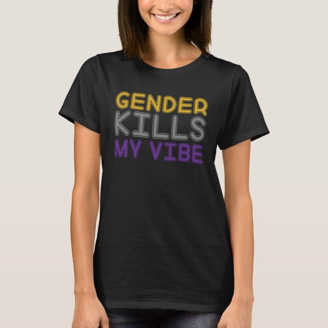 Gender Kills My Vibe LGBTQ Transgender Nonbinary P T-Shirt (Front)