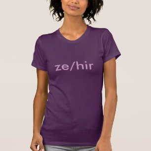 Gender Pronouns: Ze / Hir T-Shirt