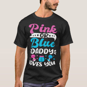 Gender Reveal Baby Shower Pink Or Blue Daddy Loves T-Shirt