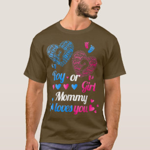 Gender Reveal  Boy Or Girl Mom, Mommy Loves You  T-Shirt