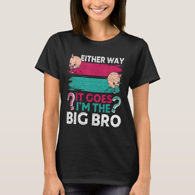 Gender Reveal Brother Either Way It Goes I m The B T-Shirt (Front)