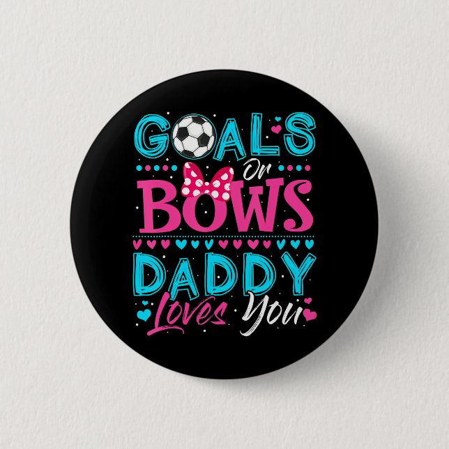 Gender Reveal Goals Or Bows Daddy Loves You 2 Inch Round Button (Front)