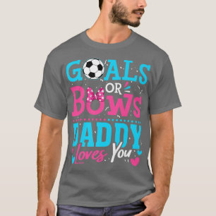 Gender Reveal Goals Or Bows Daddy Loves You Soccer T-Shirt