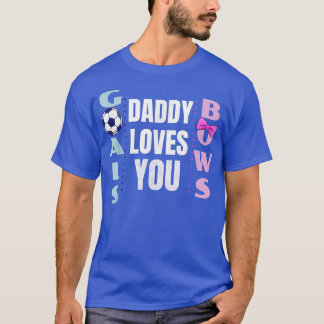Gender Reveal Goals Or Bows Daddy Loves You  T-Shirt