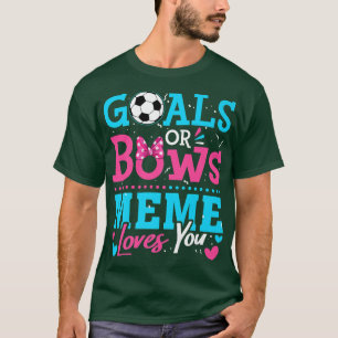 Gender Reveal Goals Or Bows Meme Loves You Soccer  T-Shirt