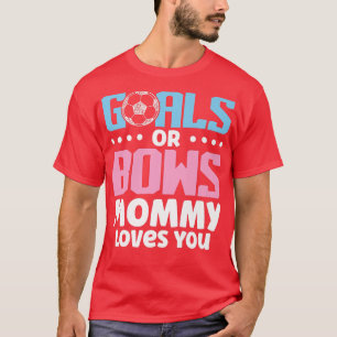 Gender Reveal Goals Or Bows Mommy Loves You New Pa T-Shirt