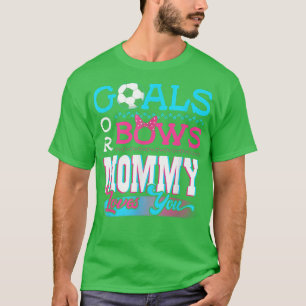 Gender Reveal Goals Or Bows Mommy Loves You Soccer T-Shirt