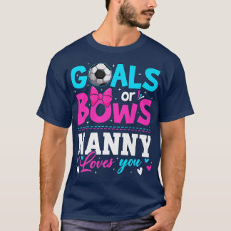 Gender Reveal Goals Or Bows Nanny Loves You Mother T-Shirt