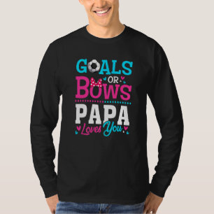 Gender Reveal Goals Or Bows Papa Loves You T-Shirt