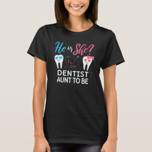 Gender Reveal He Or She Aunt To Be Dentist Future T-Shirt
