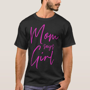 Gender reveal mom says girl matching family baby p T-Shirt