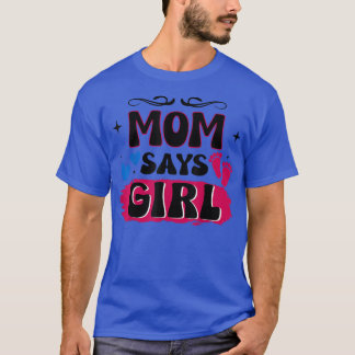Gender Reveal Mom Says Girl Matching Family Baby P T-Shirt