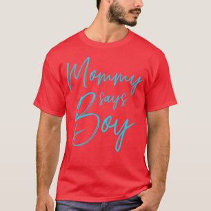 Gender reveal mommy says boy matching family baby T-Shirt