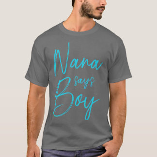 Gender reveal nana says boy matching family baby p T-Shirt