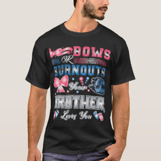 Gender Reveal Party Bows Or Burnouts Your Brother  T-Shirt
