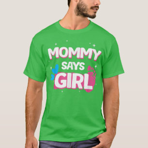 gender reveal party gifts, mommy says girl, team g T-Shirt