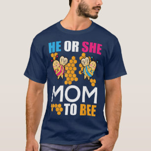 Gender Reveal Party He or She Mom to Bee T-Shirt