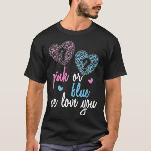 Gender Reveal Pink or Blue Boy or Girl We Love You T-Shirt